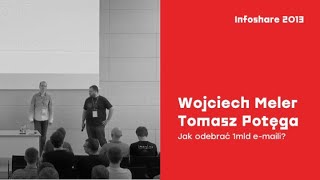 infoShare 2013 Wojciech Meler Tomasz Potęga WPPL  Jak odebrać 1mld emaili [upl. by Sauder]