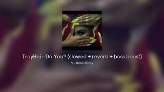 TroyBoi  Do You Slowed  Reverb  Bass Boosted [upl. by Rheims]