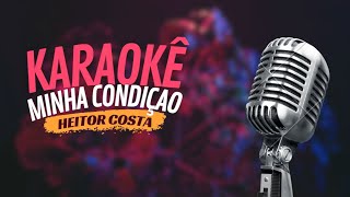 MINHA CONDIÇÃO  HEITOR COSTA  KARAOKÊ [upl. by Tserof565]