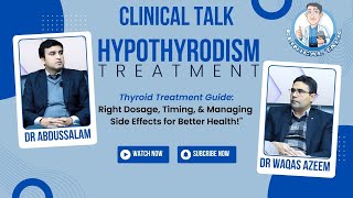 Hypothyroidism Treatment Dosage Timing amp Managing Side Effects  Clinical Talk  Dr Azeem Waqas [upl. by Oijres892]