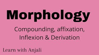 morphology Compounding Affixation  Inflexion amp Derivation [upl. by Perla342]