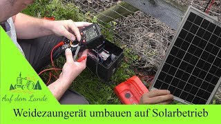 Weidezaungerät umbauen auf Solarbetrieb  Photovoltaik  auch für Stromversorgung im Gartenhaus [upl. by Uoliram589]