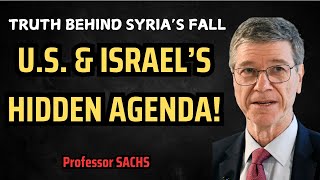 Professor Jeffrey Sachs How Syria Fell – US amp Israel’s Role EXPOSED – What’s Next [upl. by Peyter]