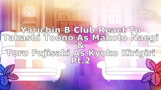 Yarichin B Club React To Toono amp Fujisaki As Makoto amp Kyoko Pt2  ⚠️SPOLIERS WARNING⚠️ [upl. by Amuwkuhc721]