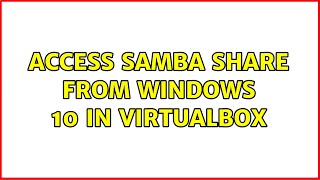 Access Samba share from Windows 10 in VirtualBox [upl. by Aletta444]