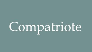 How to Pronounce Compatriote Compatriot Correctly in French [upl. by Finbar279]