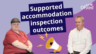 Ofsted consultation supported accommodation inspection outcomes [upl. by Jerman]