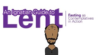 Ignatian Lent Fasting as Contemplation in Action [upl. by Annadroj]