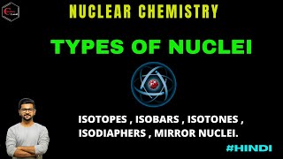 TYPES OF NUCLEI  NUCLEAR CHEMISTRY  ISOTOPES  ISOBARS  ISOTONES  ISODIAPHERS  MIRROR NUCLEI [upl. by Marlene]