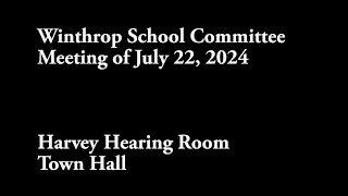 Winthrop School Committee Meeting of July 22 2024 [upl. by Harms]