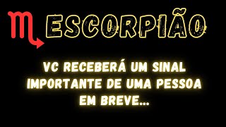 ESCORPIÃƒOâ™ VC RECEBERÃ UM SINAL IMPORTANTE DE UMA PESSOA EM BREVE [upl. by Noby82]