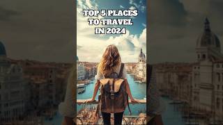 The Top 5 Places to Travel in 2024  Best Travel Destinations [upl. by Shewmaker]