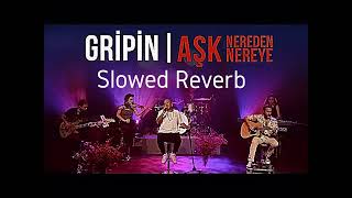 GRİPİN  Aşk Nereden Nereye SlowedReverb [upl. by Aekim860]