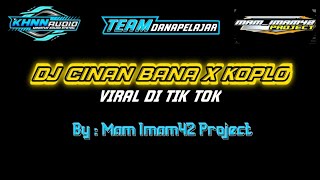 DJ CINAN BANA X KOPLO  BY MAM IMAM42 VIRAL DI TIK TOK [upl. by Lynett]