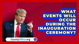 What Events Will Occur During the Inauguration Ceremony  CountyOfficeorg [upl. by Conroy]