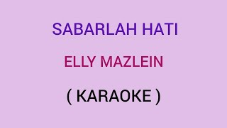 SABARLAH HATI  ELLY MAZLEIN  KARAOKE [upl. by Ahseined593]