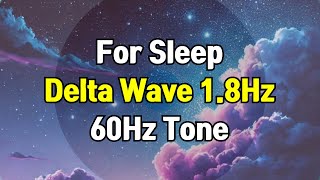 18Hz Delta Wave  60Hz Tone Binaural Beats For Sleeping [upl. by Yasmin923]