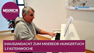 HausAndacht zum MISEREORHungertuch  1 Fastenwoche [upl. by Busch133]