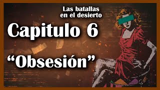 LAS BATALLAS EN EL DESIERTO ❣️💃  AUDIOLIBRO COMPLETO 📖📚  CAPITULO 6  OBSESIÓN ❣️💃 [upl. by Sirenay511]