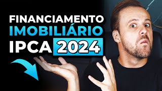 Financiamento Imobiliário IPCA 2024 [upl. by Lalittah]