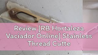 Review RB Hortaleza Vaciador Online Stainless Thread Cutter [upl. by Emogene672]