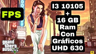 Probando  GTA V  I3 10105  16Gb ram  FPS  Gráficos UHD Intel® 630 [upl. by Derdlim547]