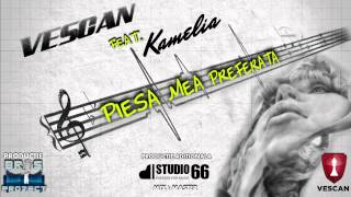 VESCAN feat Kamelia  Piesa mea preferata Official Single [upl. by Kinghorn]