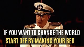 MAKE YOUR BED SPEECH  US NAVY ADMIRAL WILLIAM H MCRAVEN [upl. by Sheply]