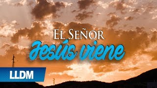 El Señor Jesús viene LLDM  Silvia Salas [upl. by Jenny386]