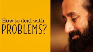 How to Deal With Problems  Gurudev Sri Sri Ravi Shankar [upl. by Higginbotham]