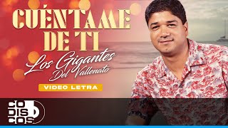 Cuéntame De Ti Los Gigantes Del Vallenato  Video Letra [upl. by Marshal625]