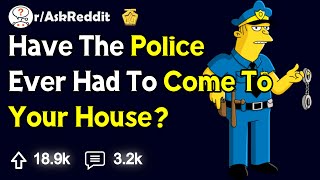 Have The Police Ever Had To Come To Your House  rAskReddit [upl. by Brynna417]