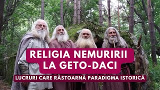 Religia nemuririi la GetoDaci Lucruri care răstoarnă paradigma istorică [upl. by Pollux277]