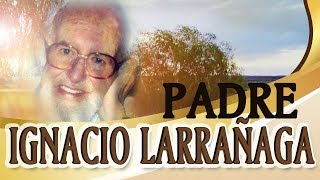 Padre Ignacio Larrañaga  quotDel Encanto de Dios al Encanto de la Vidaquot [upl. by Joette]