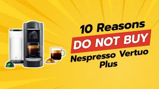 🔥 DONT Buy Nespresso Vertuo Plus Before Watching THIS 😱 10 Reasons [upl. by Uolyram]