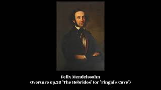 Felix Mendelssohn  Overture op26 quotThe Hebridesquot or quotFingals Cavequot [upl. by Sheaff]