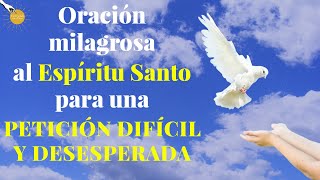 🙏🏽🙌🏽 Oración Milagrosa al Espíritu Santo para una PETICIÓN DIFÍCIL Y DESESPERADA 🤲🏼 ✨🙏🏽 [upl. by Anyahs]