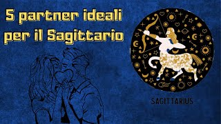 5 partner ideali per il segno zodiacale del Sagittario ♐  Affinità di coppia [upl. by Lleinad831]