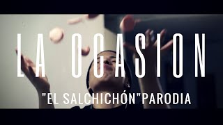 La Ocasión  El Salchichón PARODIA Video Oficial [upl. by Aibara454]