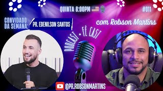 EDENILSON SANTOS  COMO TER UMA VIDA TRANSFORMADA  FÉ CAST  010 [upl. by Dyoll]