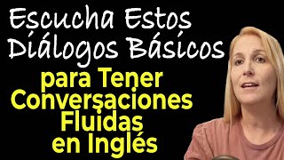 ESCUCHA ESTOS DIALOGOS BASICOS PARA TENER CONVERSACIONES FLUIDAS EN INGLES [upl. by Micco]