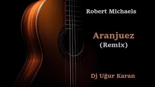 Aranjuez Remix Robert Michaels [upl. by Dumas]