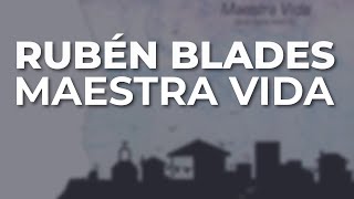 Rubén Blades  Maestra Vida Audio Oficial [upl. by Oznohpla]