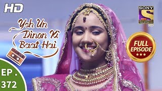 Yeh Un Dinon Ki Baat Hai  Ep 372  Full Episode  22nd February 2019 [upl. by Grete]