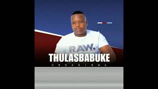 Thulasbabuke 2022  Ungadinwa [upl. by Eema969]