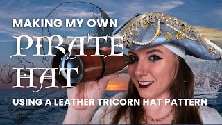 DIY Leather Tricorn Hat  Making My Own Pirate Hat Using a Pattern and Tutorial with Embellishments [upl. by Anniroc]