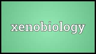 Xenobiology Meaning [upl. by Rachael]