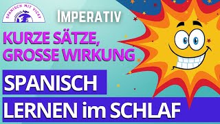 Die wichtigsten IMPERATIVVERBEN mit TÚ  Spanisch lernen im Schlaf [upl. by Lauryn]