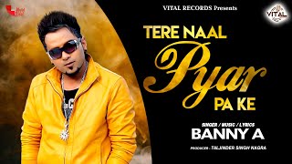 Banny A  Tere Naal Pyar Pa Ke  New Punjabi Song  Vital Records Presents [upl. by Eirahcaz814]