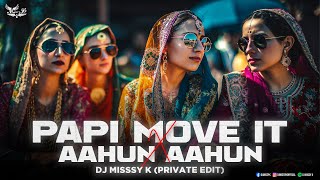 Papi X Move It X Aahun Aahun Private Edit DJ Missy K  Papi Shagan Karegi [upl. by Hibbs]